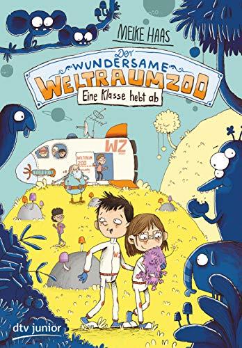 Der wundersame Weltraumzoo – Eine Klasse hebt ab (Die Weltraumzoo-Reihe)