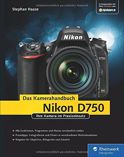 Nikon D750. Das Kamerahandbuch: Ihre Kamera im Praxiseinsatz