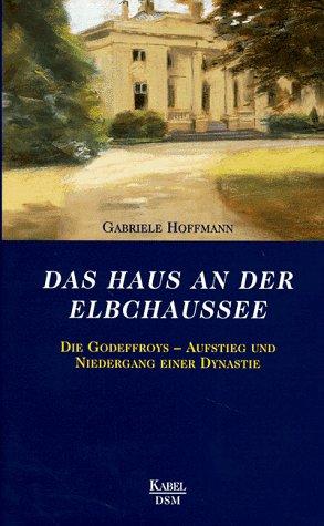 Das Haus an der Elbchaussee. Die Godeffroys - Aufstieg und Niedergang einer Dynastie