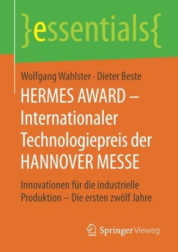 HERMES AWARD - Internationaler Technologiepreis der HANNOVER MESSE: Innovationen für die industrielle Produktion - Die ersten zwölf Jahre (essentials)