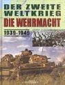 Der Zweite Weltkrieg - Die Wehrmacht 1939-1945