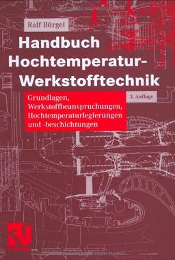 Handbuch Hochtemperatur-Werkstofftechnik: Grundlagen, Werkstoffbeanspruchungen, Hochtemperaturlegierungen und -beschichtungen