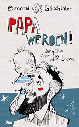 Papa werden!: Das größte Abenteuer deines Lebens