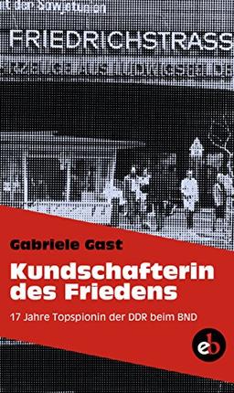 Kundschafterin des Friedens: 17 Jahre Topspionin der DDR beim BND