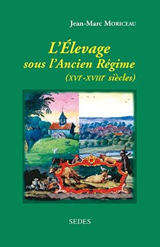 L'élevage sous l'Ancien Régime : les fondements agraires de la France moderne XVIe-XVIIIe siècles