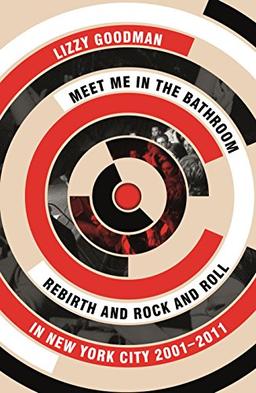 Meet Me in the Bathroom: Rebirth and Rock and Roll in New York City 2001-2011