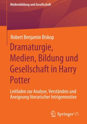 Dramaturgie, Medien, Bildung und Gesellschaft in Harry Potter: Leitfaden zur Analyse, Verständnis und Aneignung literarischer Intrigenmotive