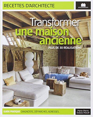 Transformer une maison ancienne : plus de 30 réalisations