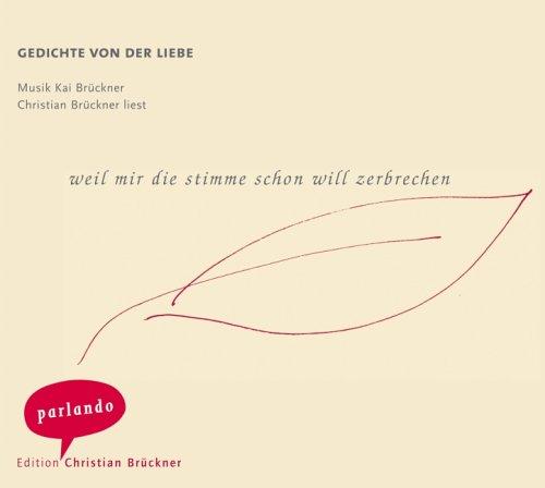 Weil mir die Stimme schon will zerbrechen. CD. . Gedichte von der Liebe