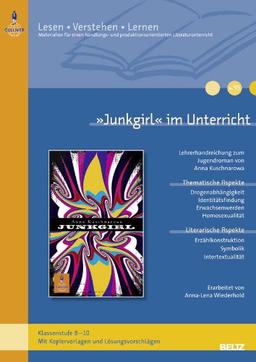 »Junkgirl« im Unterricht: Lehrerhandreichung zum Jugendroman von Anna Kuschnarowa (Klassenstufe 8-10, mit Kopiervorlagen und Lösungsvorschlägen) (Beltz Praxis / Lesen - Verstehen - Lernen)