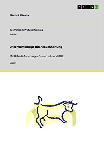 Unterrichtsskript Bilanzbuchhaltung: Mit BilMoG-Änderungen, Steuerrecht und IFRS