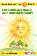 Erzähl mir von der Sonne . Ein Sonnenstrahl auf großer Fahrt. ( Erstes Wissen)