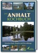 Das Anhalt Kochbuch: Zwischen Saale, Hopfen und Ziwwelklump