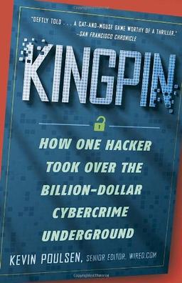 Kingpin: How One Hacker Took Over the Billion-Dollar Cybercrime Underground