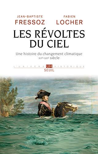 Les révoltes du ciel : une histoire du changement climatique : XVe-XXe siècles