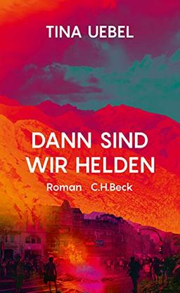 Dann sind wir Helden: Roman