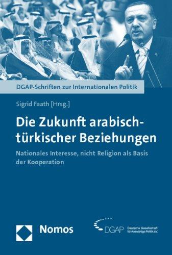 Die Zukunft arabisch-türkischer Beziehungen: Nationales Interesse, nicht Religion als Basis der Kooperation