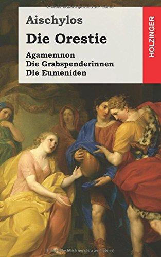 Die Orestie: Agamemnon/Die Grabspenderinnen/Die Eumeniden