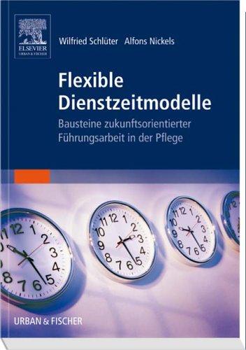 Flexible Dienstzeitmodelle: Bausteine zukunftsorientierter Führungsarbeit in der Pflege