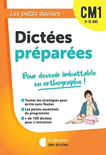 Dictées préparées CM1, 9-10 ans : pour devenir imbattable en orthographe !