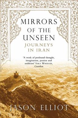 Mirrors of the Unseen. Journeys in Iran (Picador)