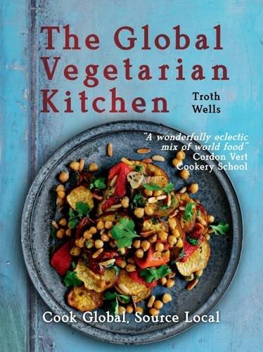 The Global Vegetarian Kitchen: Cook Global. Source Local