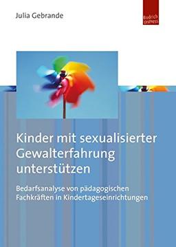 Kinder mit sexualisierter Gewalterfahrung unterstützen: Bedarfsanalyse von pädagogischen Fachkräften in Kindertageseinrichtungen