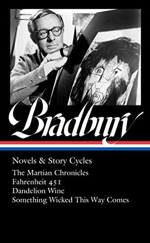 Ray Bradbury: Novels & Story Cycles (LOA #347): The Martian Chronicles / Fahrenheit 451 / Dandelion Wine / Something Wicked This Way Comes (Library of America, Band 347)