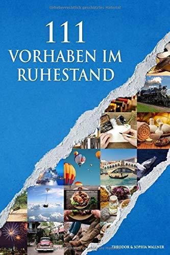 111 Vorhaben im Ruhestand: Das ideale Renteneintrittsgeschenk oder für sie als Rentner selbst, holen sie sich 111 inspirierende Ideen, die sie im Ruhestand machen können.