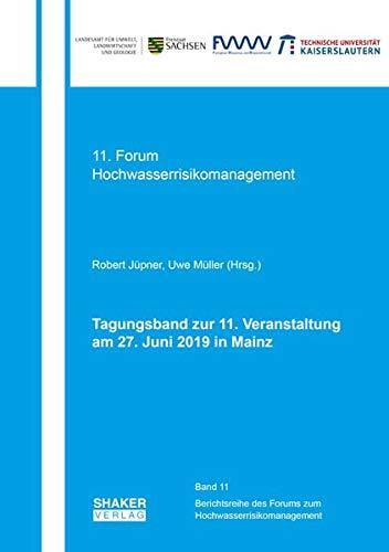 Tagungsband zur 11. Veranstaltung des Forums der EG-HWRM-RL am 27. Juni 2019 in Mainz (Berichtsreihe des Forums zur Europäischen-Hochwasserrisikomanagementrichtlinie (EU-HWRM-RL))