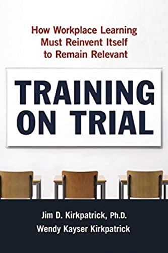 Training on Trial: How Workplace Learning Must Reinvent Itself to Remain Relevant