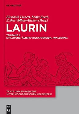 Laurin: Teilband I: Einleitung, Ältere Vulgatversion, 'Walberan'. Teilband II: 'Preßburger Laurin', 'Dresdner Laurin', Jüngere Vulgatversion, ... zur mittelhochdeutschen Heldenepik, Band 6)