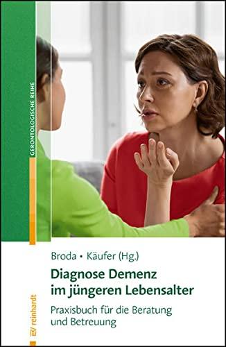 Diagnose Demenz im jüngeren Lebensalter: Praxisbuch für die Beratung und Betreuung (Reinhardts Gerontologische Reihe)