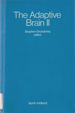 The Adaptive Brain II: Vision, Speech, Language, and Motor Control (Advances in Psychology)