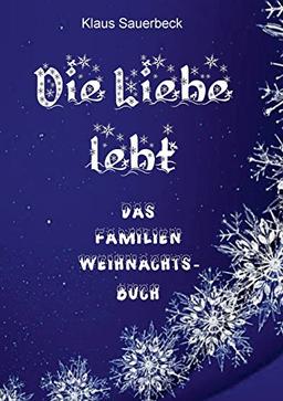 Die Liebe lebt: Das Familien-Weihnachtsbuch