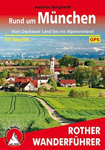 Rund um München: Vom Dachauer Land bis ins Alpenvorland. 54 Touren. Mit GPS-Daten. (Rother Wanderführer)