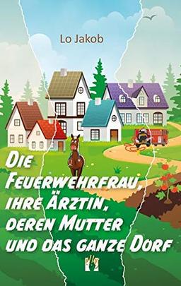 Die Feuerwehrfrau, ihre Ärztin, deren Mutter und das ganze Dorf: Liebesroman