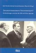 Zwangsverordnete Freundschaft? Die Beziehungen zwischen der DDR und Polen 1949-1990