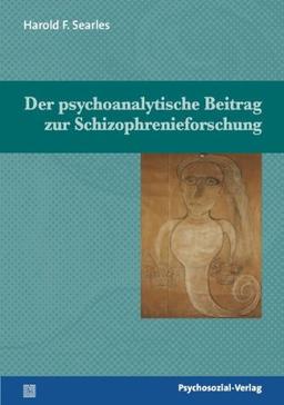 Der psychoanalytische Beitrag zur Schizophrenieforschung: Mit einem Vorwort von Dieter Eike