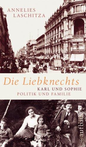 Die Liebknechts: Karl und Sophie - Politik und Familie