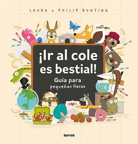 ¡IR AL COLE ES BESTIAL!: Guía para pequeñas fieras (Serres)