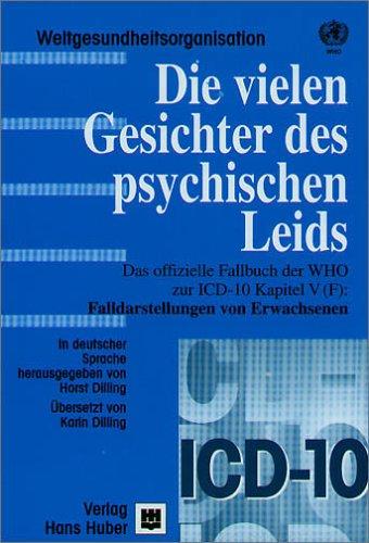 Die vielen Gesichter psychischen Leids: Das offizielle Fallbuch der WHO zur ICD-10 Kapitel V(F): Falldarstellungen von Erwachsenen