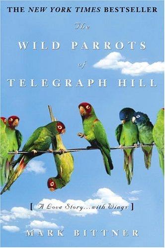 The Wild Parrots of Telegraph Hill: A Love Story . . .with Wings