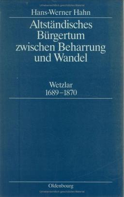 Altständisches Bürgertum zwischen Beharrung und Wandel: Wetzlar 1689-1870