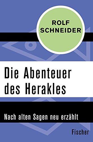 Die Abenteuer des Herakles: Nach alten Sagen neu erzählt