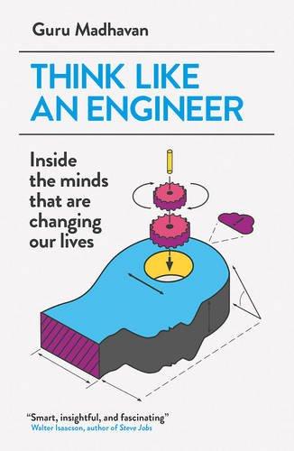 Think Like An Engineer: Inside the Minds that are Changing our Lives