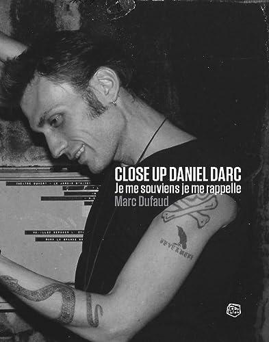 Close up Daniel Darc : je me souviens, je me rappelle : récit