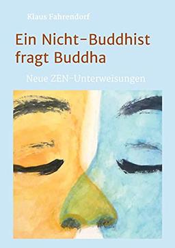 Ein Nicht-Buddhist fragt Buddha: Neue ZEN-Unterweisungen