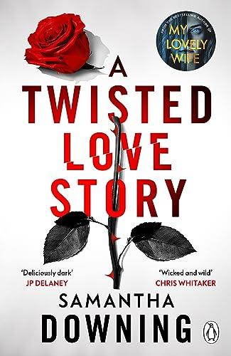 A Twisted Love Story: The deliciously dark and gripping new thriller from the bestselling author of My Lovely Wife