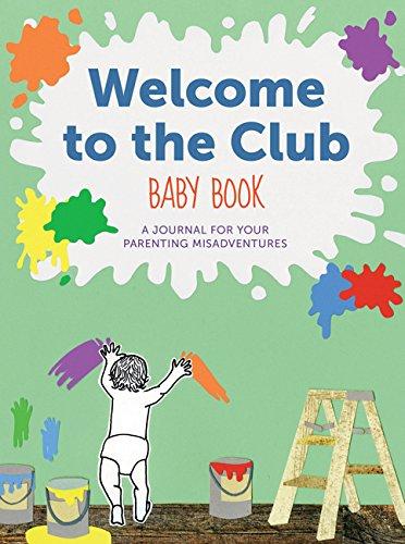 Welcome to the Club Baby Book: A Journal for Your Parenting Misadventures